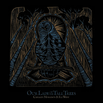 Cahalen Morrison & Eli West — Our Lady Of The Tall Trees 앨범 커버