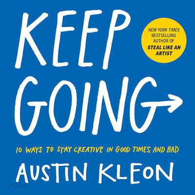 Keep Going: 10 Ways to Stay Creative in Good Times and Bad