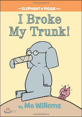 I Broke My Trunk!-An Elephant and Piggie Book