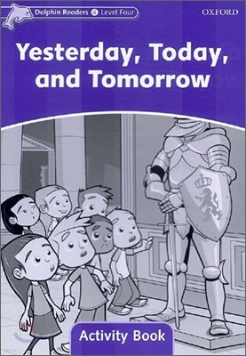 Dolphin Readers: Level 4: 625-Word Vocabularyyesterday, Today and Tomorrow Activity Book