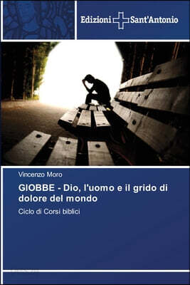GIOBBE - Dio, l'uomo e il grido di dolore del mondo