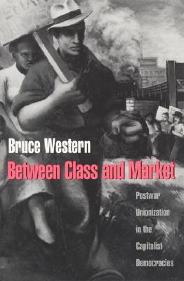 Between Class and Market: Postwar Unionization in the Capitalist Democracies