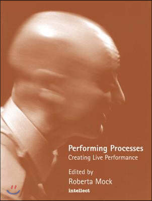 Performing Processes: Creating Live Performance