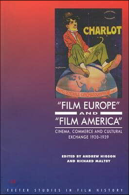 'Film Europe' and 'Film America': Cinema, Commerce and Cultural Exchange 1920-1939