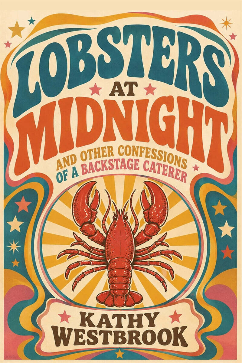 Lobsters at Midnight and Other Confessions of a Backstage Caterer
