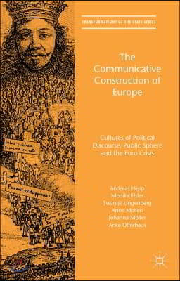 The Communicative Construction of Europe: Cultures of Political Discourse, Public Sphere, and the Euro Crisis