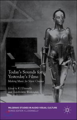 Today's Sounds for Yesterday's Films: Making Music for Silent Cinema