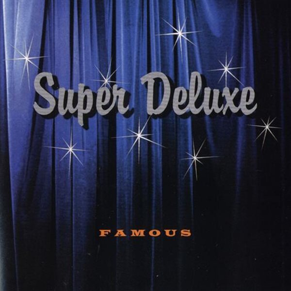 Super Deluxe / Famous