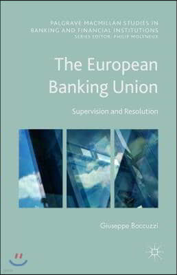 The European Banking Union: Supervision and Resolution