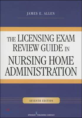 Licensing Exam Review Guide in Nursing Home Administration