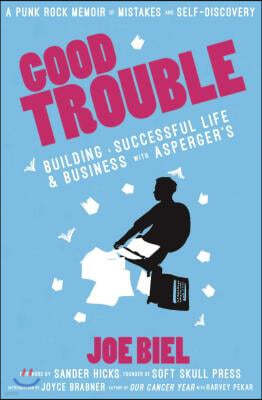 Good Trouble: Building a Successful Life and Business with Autism