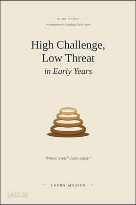 High Challenge, Low Threat in Early Years: Creating Confident, Capable Learners from Birth to Five