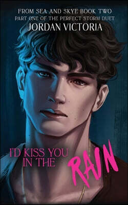 I'd Kiss You in the Rain: Book Two in the From Sea and Skye Series and Part One of the Perfect Storm Duet