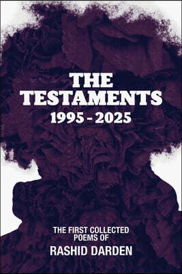 The Testaments 1995-2025: The First Collected Poems of Rashid Darden