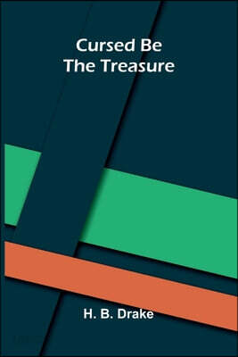 Cursed be the treasure