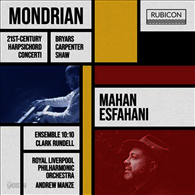 쇼, 카펜터 & 브라이어스: 하프시코드 협주곡집 (Mondrian - 21st-Century Harpsichord Concerti - Shaw, Carpenter & Bryars: Harpsichord Concertos) (CD) - Mahan Esfahani