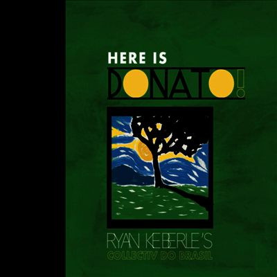 Ryan Keberle's Collectiv Do Brasil - Here Is Donato (CD)