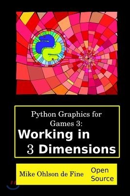 Python Graphics for Games 3: Working in 3 Dimensions: Object Creation and Animation with OpenGL and Blender