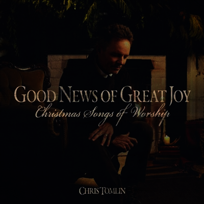 Chris Tomlin — Good News Of Great Joy: Christmas Songs Of Worship 앨범 커버