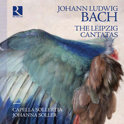 Capella Sollertia 요한 루트비히 바흐: 18곡의 라이프치히 칸타타 (Johann Ludwig Bach: The Leipzig Cantatas)