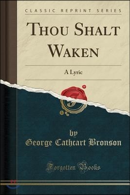 Thou Shalt Waken: A Lyric (Classic Reprint)