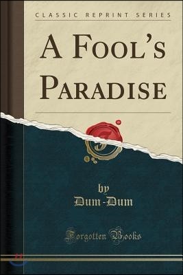 A Fool's Paradise (Classic Reprint)