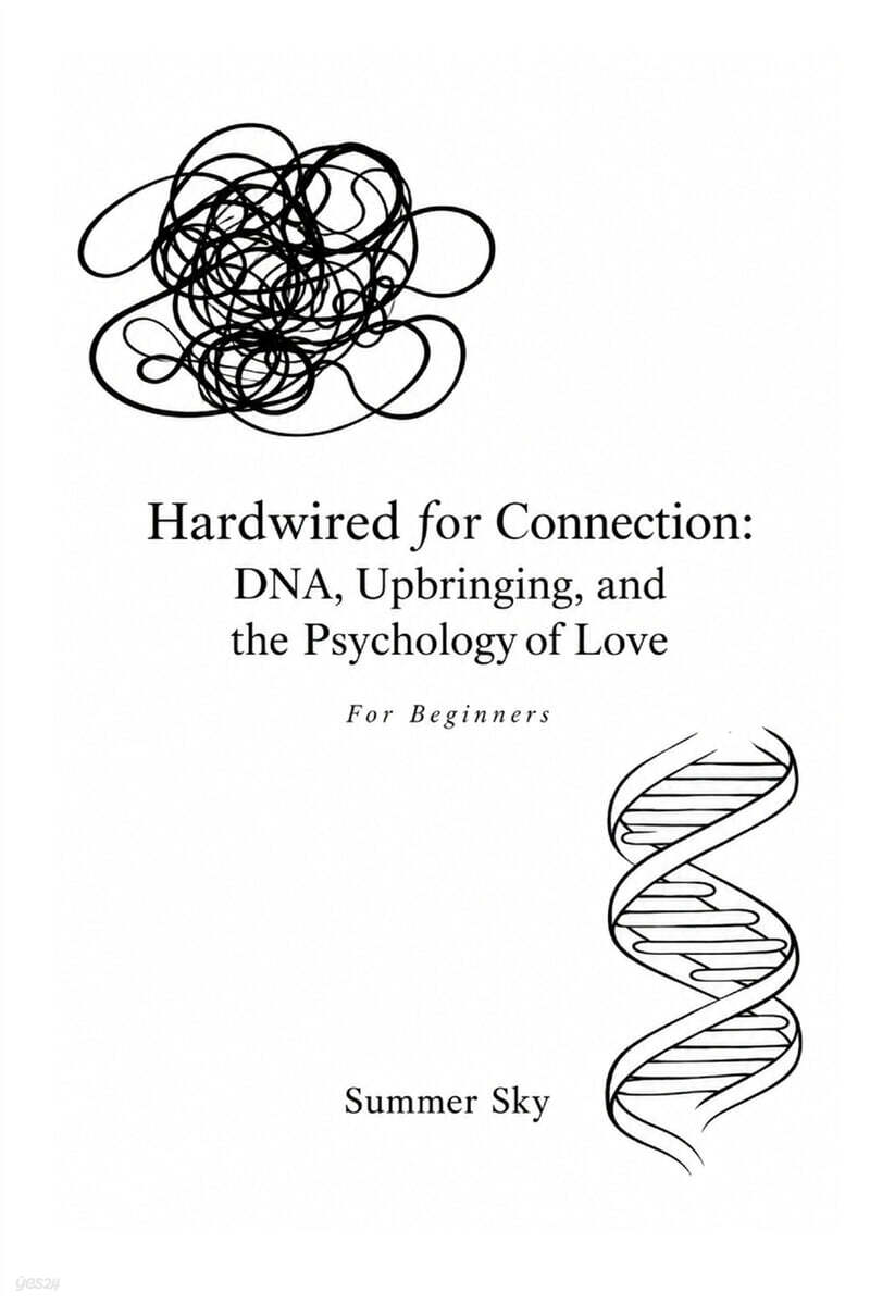 Hardwired for Connection DNA, Uprbringing, and the Psychology of Love For Beginners