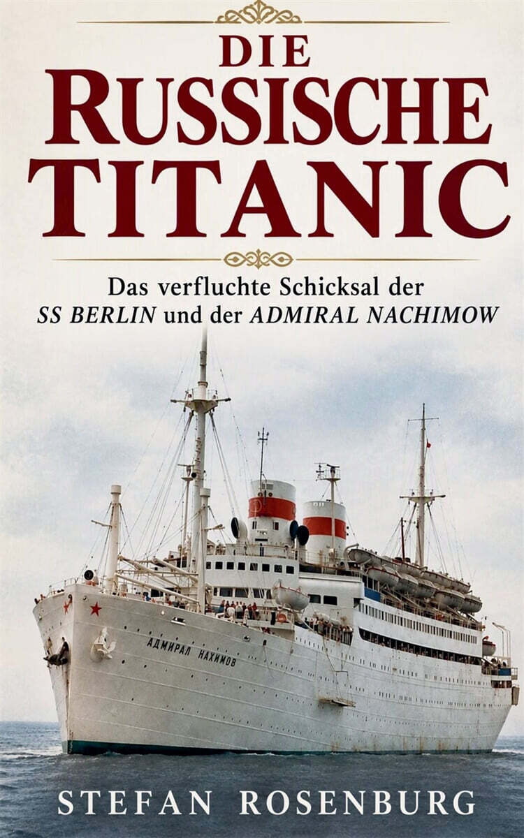 Die Russische Titanic Das verfluchte Schicksal der SS Berlin und der Admiral Nachimow