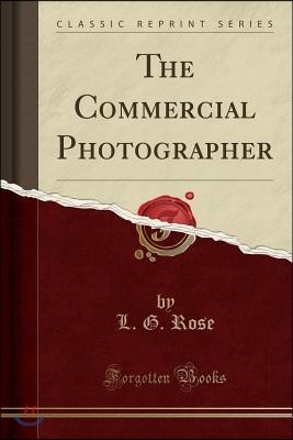 The Commercial Photographer (Classic Reprint)