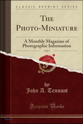 The Photo-Miniature, Vol. 9: A Monthly Magazine of Photographic Information (Classic Reprint)