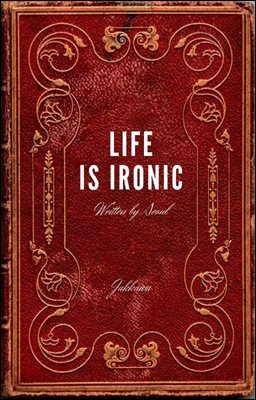 LIFE IS IRONIC
