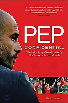Pep Confidential : The Inside Story of Pep Guardiola's First Season at Bayern Munich (Paperback)