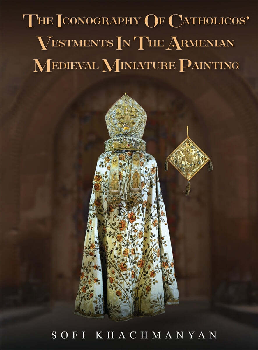 THE ICONOGRAPHY OF CATHOLICOS' VESTMENTS IN THE ARMENIAN MEDIEVAL MINIATURE PAINTING