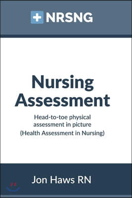 Nursing Assessment: Head-to-Toe Assessment in Pictures (Health Assessment in Nursing)