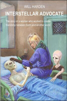 Interstellar Advocate: The Story of a Woman Who Worked to Create Friendship Between Earth and Another World