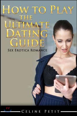 How to Play the Ultimate Dating Guide