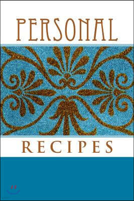 Personal RECIPES: Blank Cookbook Formatted for Your Menu Choices