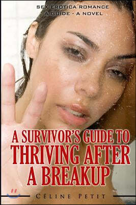 A Survivor's Guide to Thriving After a Breakup: A Guide - A Novel