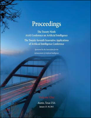 Proceedings of the Twenty-Ninth AAAI Conference on Artificial Intelligence and the Twenty-Seventh Innovative Applications of Artificial Intelligence Conference Volume One