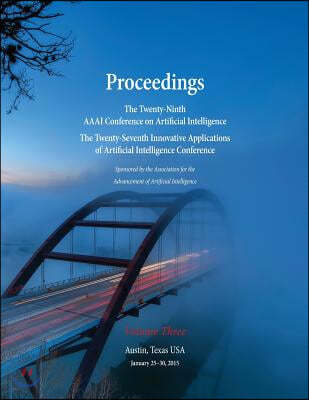 Proceedings of the Twenty-Ninth AAAI Conference on Artificial Intelligence and the Twenty-Seventh Innovative Applications of Artificial Intelligence Conference Volume Three