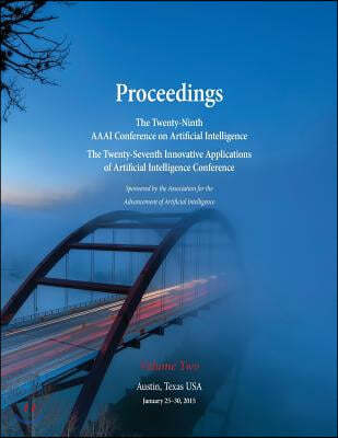 Proceedings of the Twenty-Ninth AAAI Conference on Artificial Intelligence and the Twenty-Seventh Innovative Applications of Artificial Intelligence Conference Volume Two