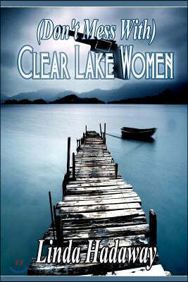 (Don't Mess With) Clear Lake Women