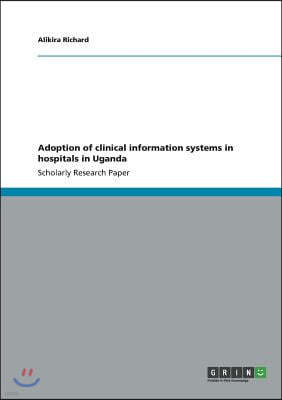 Adoption of Clinical Information Systems in Hospitals in Uganda