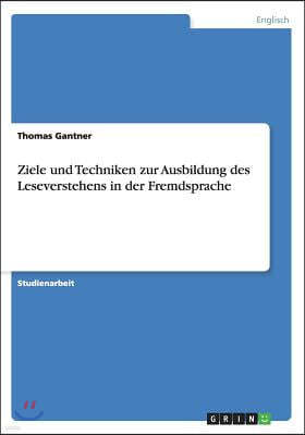 Ziele Und Techniken Zur Ausbildung Des Leseverstehens in Der Fremdsprache