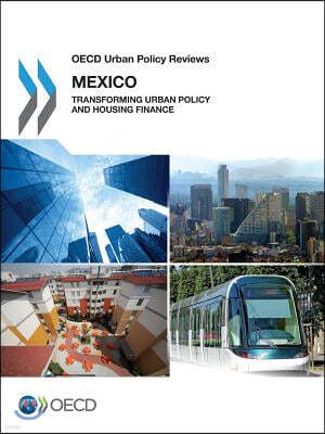 OECD Urban Policy Reviews: Mexico 2015: Transforming Urban Policy and Housing Finance