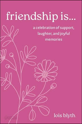 Friendship Is...: A Celebration of Support, Laughter, and Joyful Memories