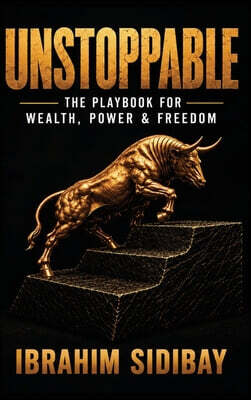 Unstoppable: The Playbook for Wealth, Power and Freedom