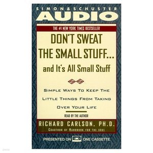 Don't Sweat the Small Stuff...And It's All Small Stuff: Simple Things To Keep The Little Things From Taking Over Your Life[Audio; One Cassette]