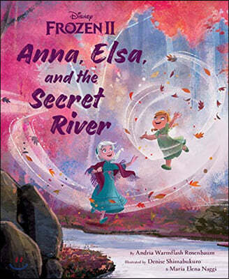 Anna, Elsa, and the Secret River : Frozen 2 Picture Book
