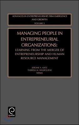 Managing People in Entrepreneurial Organizations: Learning from the Merger of Entrepreneurship and Human Resource Management